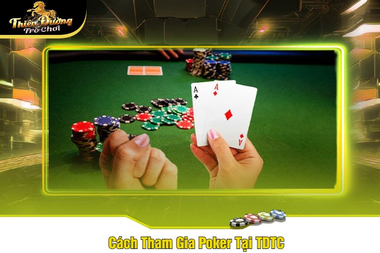 Cách Tham Gia Poker Tại TDTC